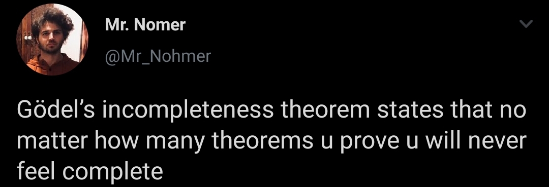  A meme conveying the dread of incompleteness theorem(Source:reddit.com/r/mathmemes )